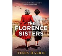 The Florence Sisters: An utterly sweeping and emotional WW2 historical fiction novel, based on a true story, new for 2025!