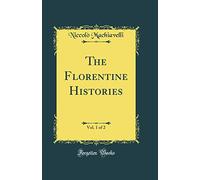 The Florentine Histories, Vol. 1 of 2 (Classic Reprint)