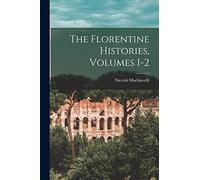The Florentine Histories, Volumes 1-2