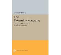 The Florentine Magnates: Lineage and Faction in a Medieval Commune (Princeton Legacy Library): 1221