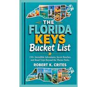 The Florida Keys Bucket List: 150+ Incredible Adventures, Secret Beaches, and Road Trips Beyond the Theme Parks. (EasyTravel Guides)