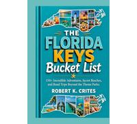 The Florida Keys Bucket List: 150+ Incredible Adventures, Secret Beaches, and Road Trips Beyond the Theme Parks. (EasyTravel Guides)
