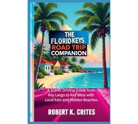 The Florida Keys Road Trip Companion: A Scenic Driving Guide from Key Largo to Key West with Local Eats and Hidden Beaches. (EasyTravel Guides)