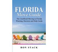 The Florida Move Guide: The Unofficial Moving to Florida Warning, Decision and Help Guide