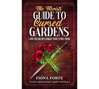 The Florists’ Guide to Cursed Gardens (And the Grumpy Knight who Tends Them): A cozy romantasy light novella (Novel Novellas)