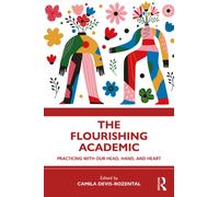 The Flourishing Academic : Practicing with Our Head, Hand, and Heart
