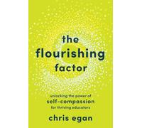 The Flourishing Factor: Unlocking the Power of Self-Compassion for Thriving Educators