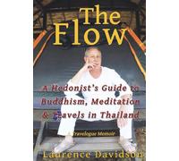 The Flow: A Hedonist's Guide to Buddhism, Meditation and Travels in Thailand