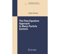 The Flow Equation Approach to Many-Particle Systems: 217 (Springer Tracts in Modern Physics, 217)