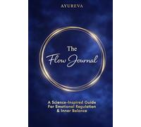 The Flow Journal: A Science-Inspired Guide For Emotional Regulation & Inner Balance