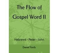 The Flow of Gospel Word II: Hebrews - Peter - John