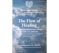 The Flow of Healing: Breath, Thought, and Emotion in Rhythm with the Spiritual Heart (The Rhythm Of Healing)