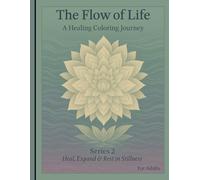 The Flow of Life: A Healing Coloring Journey Series 2 Heal, Expand & Rest in Stillness (A Mindful Coloring Journey Series 1 Breathe , Release & Flow Through Stillness)