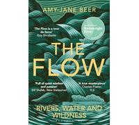 The Flow: Rivers, Water and Wildness - WINNER OF THE 2023 WAINWRIGHT PRIZE FOR NATURE WRITING