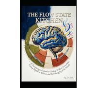THE FLOW STATE KITCHEN A Neurodivergent’s Guide to Cooking Without Overwhelm, Finding Rhythm in Routine, and Reclaiming Joy at the Hearth (Hard Life Problems Worth Solving)