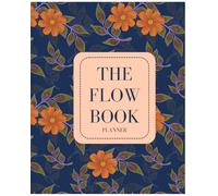 The Flowbook - For those who want to live in sync with their plans: Planner 2025