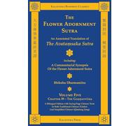 The Flower Adornment Sutra (Bilingual) - Volume Five: An Annotated Translation of the Avata¿saka Sutra with "A Commentarial Synopsis of the Flower Adornment Sutra"