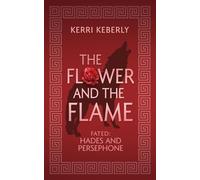 The Flower and the Flame: A Hades and Persephone Retelling: 2 (Fated & Cursed)