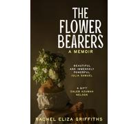 The Flower Bearers by Rachel Eliza Griffiths Hardback