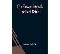 The Flower Beneath the Foot Being a record of the early life of St. Laura de Nazianzi and the times in which she lived