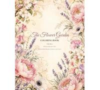 The Flower Garden Coloring Book: Volume 2: Hibiscus Through Violet: 20 Beautiful Blooms, Projects, and Notes