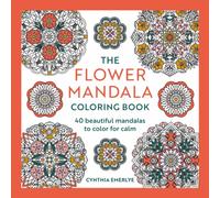 The Flower Mandala Coloring Book : 40 beautiful mandalas to color for calm