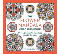 The Flower Mandala Coloring Book : Over 40 beautiful mandalas to color for calm