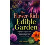 The Flower-Rich Edible Garden: An Evidence-Conscious Guide to Biodiversity, Pollination, Pest Management, and Productive Planting