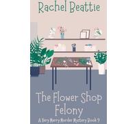 The Flower Shop Felony: 9 (A Very Merry Murder Mystery)