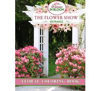 The Flower Show In Bloom Floral Coloring Book For Adults: 50 Stunning Illustrations On Single Sided Pages Great Gift for Birthday, Mother's Day, Valentines Day, Christmas, Seniors