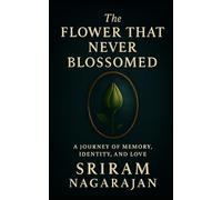The Flower That Never Blossomed: A Journey of Memory, Identity and Love