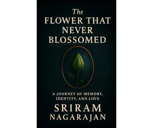 The Flower That Never Blossomed: A Journey of Memory, Identity and Love