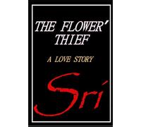 THE FLOWER ' THIEF: A LOVE STORY