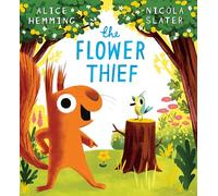 The Flower Thief: The second brilliantly funny picture book in the New York Times bestselling Leaf Thief series!