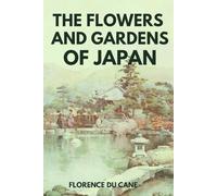 The Flowers and Gardens of Japan (Illustrated)