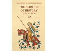 The Flowers of History: 1066 to 1250 (Handshake Medieval Chronicles)