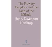 The Flowery Kingdom and the Land of the Mikado: China, Japan, Corea: Historical Accounts & War Overview