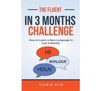 The Fluent in 3 Months Challenge: How to Learn a New Language in Just 3 Months