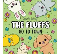 The Fluffs Go to Town: A Cute and Cozy Coloring Book For Adults and Teens Featuring Adorable Animal Character Friends and Their Charming Adventures
