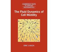 The Fluid Dynamics of Cell Motility: Series Number 62 (Cambridge Texts in Applied Mathematics, Series Number 62)