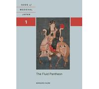 The Fluid Pantheon: Volume 1: Gods of Medieval Japan: Gods of Medieval Japan Volume 1 (Gods of Medieval Japan, 1)