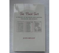 The Fluid Text: A Theory of Revision and Editing for Book and Screen (Editorial Theory and Literary Criticism)