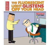 The Fluorescent Light Glistens Off Your Head: A Dilbert Collection (Dilbert Books)