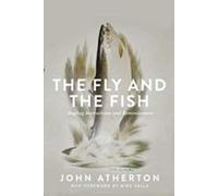 The Fly and the Fish: Angling Instructions and Reminiscences