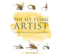 The Fly Tying Artist: Creative Patterns for Common Hatches