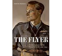 The Flyer – British Culture and the Royal Air Force, 1939-1945 – Oxford University Press