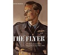 The Flyer: British Culture and the Royal Air Force, 1939-1945.by Francis HB<|