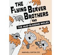 The Flying Beaver Brothers and the Mud-Slinging Moles: (A Graphic Novel): 3
