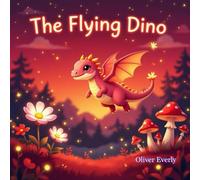 The Flying Dino: A Magical Dinosaur Adventure for Kids Ages 3-8 | Cute Pink Dinosaur, Flying Fun, Friendship, Courage, Teamwork & Fantasy Story for Children"