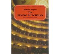 The Flying Dutchman: Der Fliegende Hollander : A Romantic Opera in Three Acts